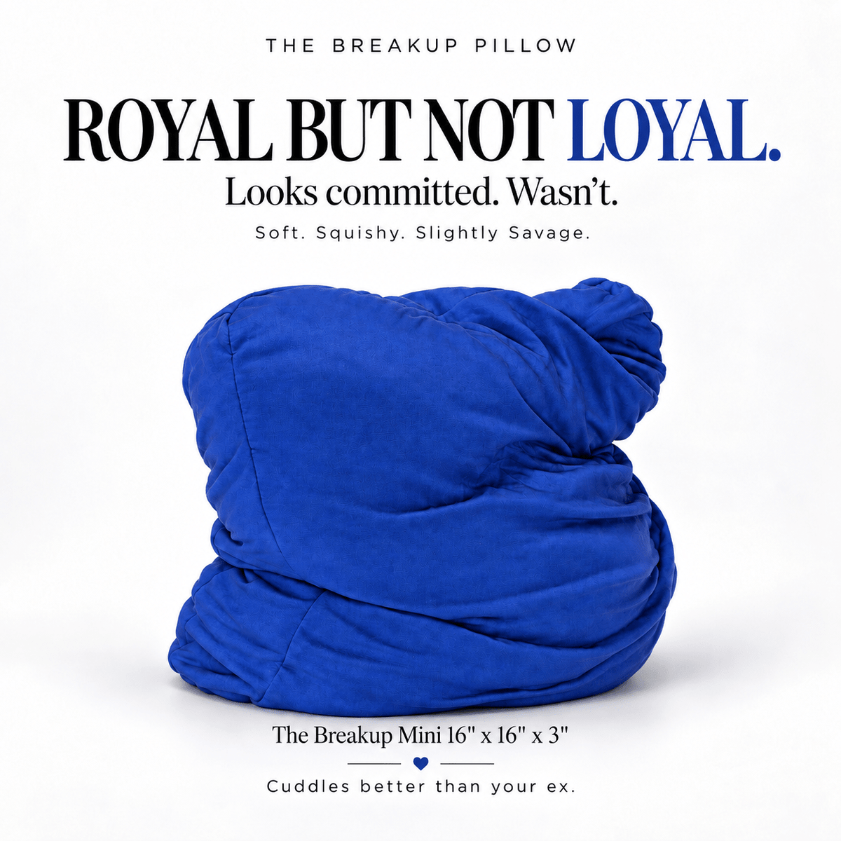 Royal But Not Loyal Mini Breakup Pillow in royal blue, 16 x 16 x 3 soft slouched travel pillow on a white background