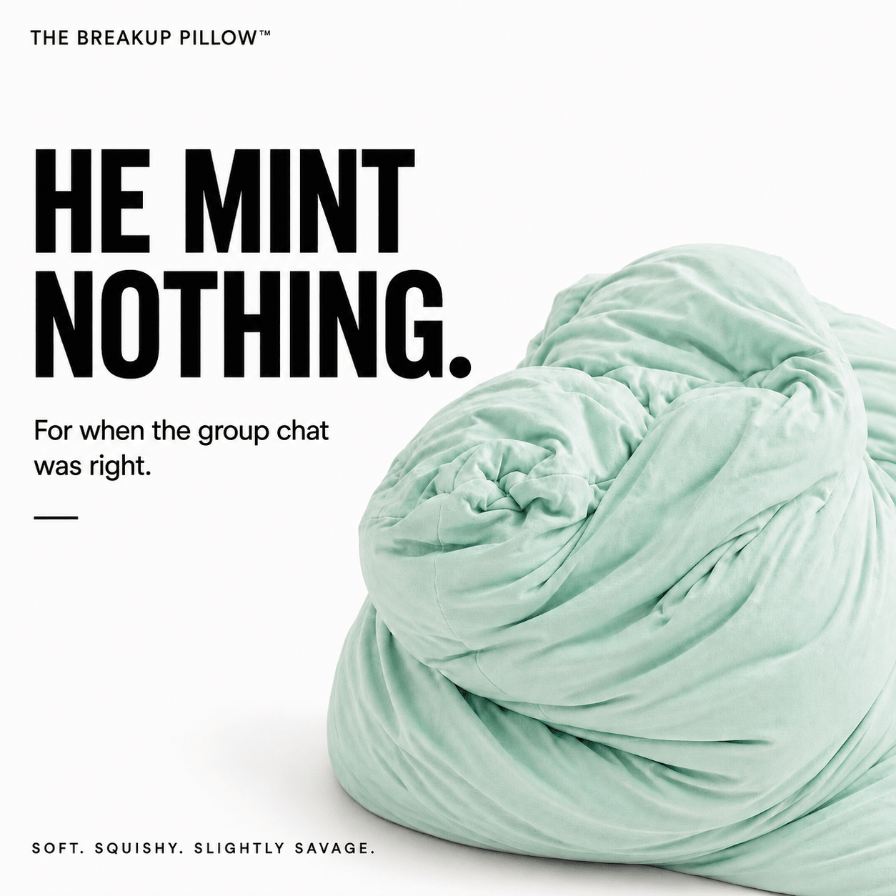 A mint green textured throw pillow wrapped in a twist, shown next to bold black text on a white background. The text reads 'THE BREAKUP PILLOW', 'HE MINT NOTHING.